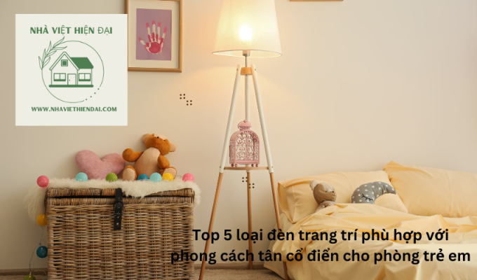 Top 5 loại đèn trang trí phù hợp với phong cách tân cổ điển cho phòng trẻ em