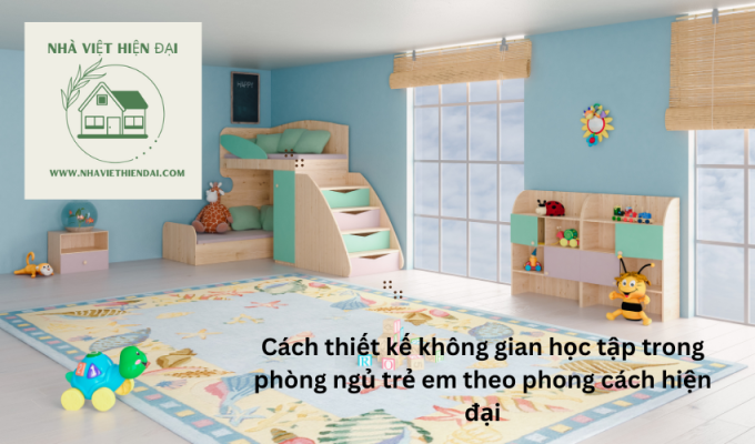 Cách thiết kế không gian học tập trong phòng ngủ trẻ em theo phong cách hiện đại