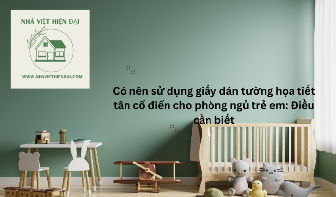 Có nên sử dụng giấy dán tường họa tiết tân cổ điển cho phòng ngủ trẻ em: Điều cần biết