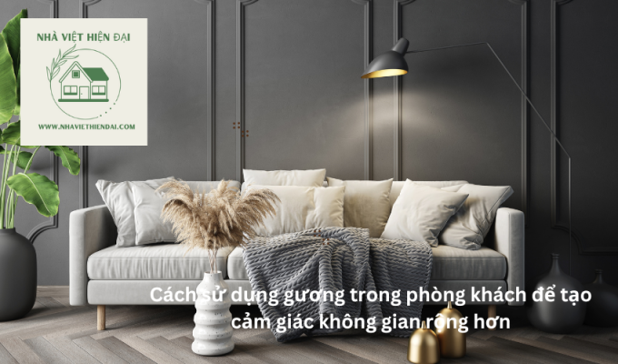 Cách sử dụng gương trong phòng khách để tạo cảm giác không gian rộng hơn