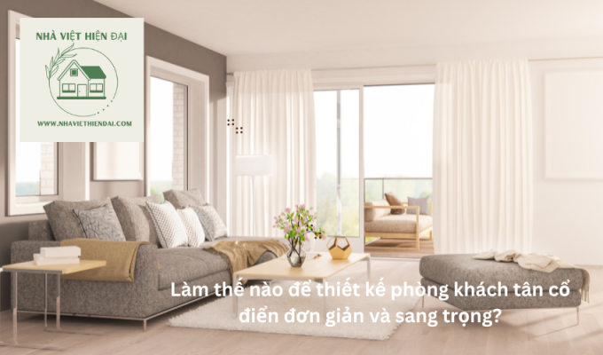 Làm thế nào để thiết kế phòng khách tân cổ điển đơn giản và sang trọng?