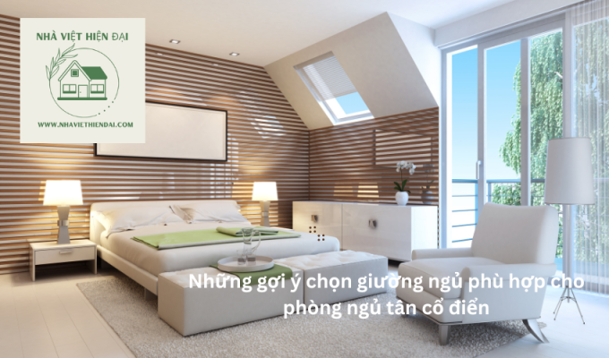 Những gợi ý chọn giường ngủ phù hợp cho phòng ngủ tân cổ điển